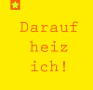 Darauf heiz ich!