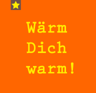 Wärm Dich warm!